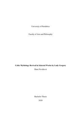 University of Pardubice Faculty of Arts and Philosophy Celtic Mythology Revived in Selected Works by Lady Gregory Dana Novákov