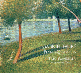 GABRIEL FAURE´ Piano Quartets Trio Wanderer & Antoine Tamestit 2 Gabriel Fauré (1845-1924)
