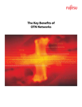 The Key Benefits of OTN Networks Introduction Optical Transport Networks Have Been Migrating from SONET Technology to WDM Architectures Over the Past 5–10 Years