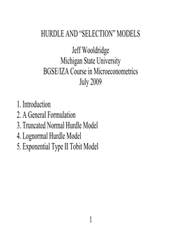 HURDLE and “SELECTION” MODELS Jeff Wooldridge Michigan State University BGSE/IZA Course in Microeconometrics July 2009