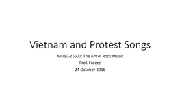 Vietnam and Protest Songs MUSC-21600: the Art of Rock Music Prof