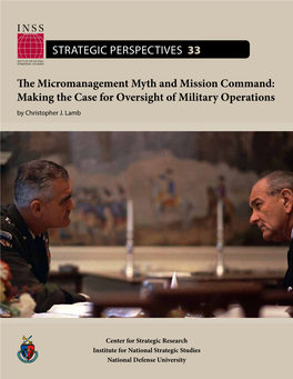 The Micromanagement Myth and Mission Command: Making the Case for Oversight of Military Operations by Christopher J