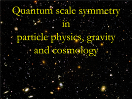 Quantum Scale Symmetry in Particle Physics, Gravity and Cosmology
