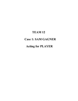 TEAM 12 Case 1: SAM GAGNER Acting for PLAYER