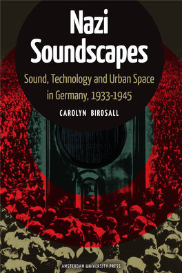Nazi Soundscapes Sound, Technology and Urban Space in Germany, 1933-1945 CAROLYN BIRDSALL