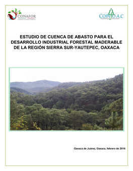 Estudio De Cuenca De Abasto Para El Desarrollo Industrial Forestal Maderable De La Región Sierra Sur-Yautepec, Oaxaca