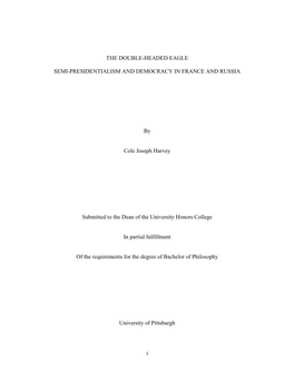 THE DOUBLE-HEADED EAGLE SEMI-PRESIDENTIALISM and DEMOCRACY in FRANCE and RUSSIA by Cole Joseph Harvey Submitted to the Dean of T