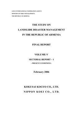 THE STUDY on LANDSLIDE DISASTER MANAGEMENT in the REPUBLIC of ARMENIA FINAL REPORT VOLUME-V February 2006 KOKUSAI KOGYO CO., L