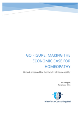 GO FIGURE: MAKING the ECONOMIC CASE for HOMEOPATHY Report Prepared for the Faculty of Homeopathy