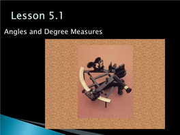 Angles and Degree Measures an Angle May Be Generated by Rotating One of Two Rays That Share a Fixed Endpoint, a Vertex