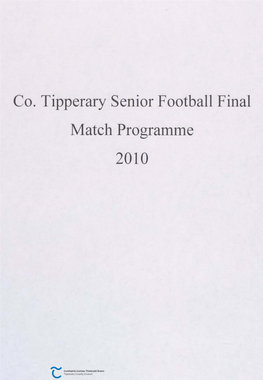 Co. Tipperary Senior Football Final Match Programme 2010 Coiste Thiobraid Arann Co Tipperary Senior Football Final Ahe~Low V Loughmore- Castle
