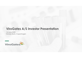 Virogates A/S Investor Presentation 16 June 2020 Danske Bank, Copenhagen Virogates