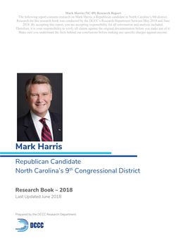 Mark Harris (NC-09) Research Report the Following Report Contains Research on Mark Harris, a Republican Candidate in North Carolina’S 9Th District