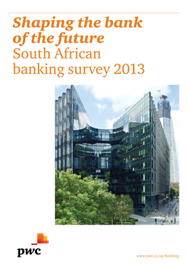 Shaping the Bank of the Future South African Banking Survey 2013