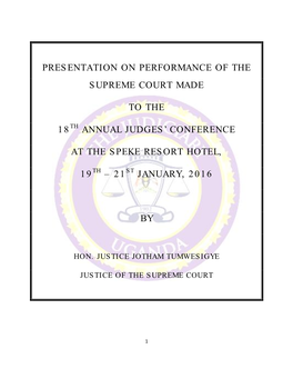 Presentation on Performance of the Supreme Court Made to the 18 Annual Judges' Conference at the Speke Resort Hotel, 19 – 21