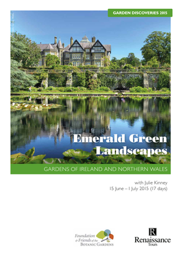 Emerald Green Landscapes 15 June – 1 July 2015 (17 Days) GARDEN DISCOVERIES 2015 with Juliewith Kinney Emerald Green Landscapes GARDENS of IRELAND and NORTHERN WALES