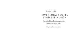 Arno Luik »WER ZUM TEUFEL SIND SIE NUN?« Sechzig Jahre Bundesrepublik Gespräche Über Uns