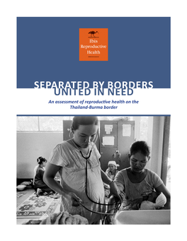 Separated by Borders United in Need an Assessment of Reproductive Health on the Thailand-Burma Border Separated by Borders, United in Need