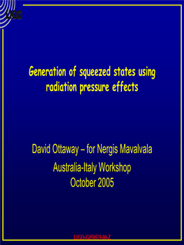 Generation of Squeezed States Using Radiation Pressure Effects David Ottaway – for Nergis Mavalvala Australia-Italy Workshop O