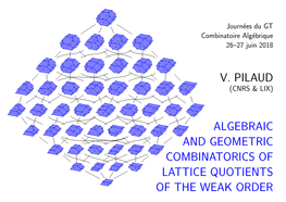 V. Pilaud Algebraic and Geometric Combinatorics of Lattice Quotients of the Weak Order