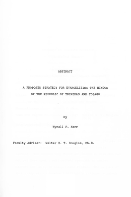 ABSTRACT a PROPOSED STRATEGY for EVANGELIZING the HINDUS of the REPUBLIC of TRINIDAD and TOBAGO by Wynall F. Kerr Faculty Advise