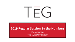 2019 Regular Session by the Numbers Presented By: the EMISSARY GROUP 2019 Regular Session by the Numbers