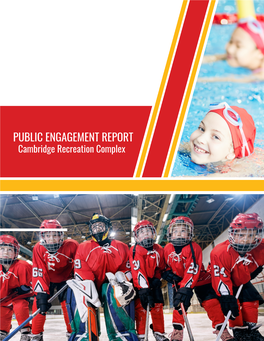 PUBLIC ENGAGEMENT REPORT Cambridge Recreation Complex Public Engagement Report Cambridge Recreation Complex