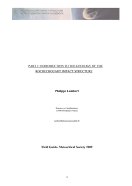 PART 1: INTRODUCTION to the GEOLOGY of the ROCHECHOUART IMPACT STRUCTURE Philippe Lambert Field Guide- Meteoritical Society 2009