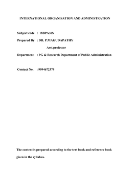 INTERNATIONAL ORGANISATION and ADMINISTRATION Subject Code : 18BPA36S Prepared by : DR. P.MAGUDAPATHY Asst.Professor