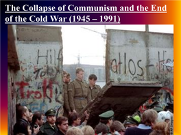The Collapse of Communism and the End of the Cold War (1945 – 1991) Content Statement