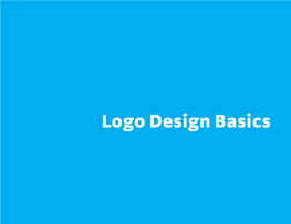 Logo Design Basics What Is a Logo? a Logo Is an Identifying Symbol