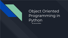 Object Oriented Programming in Python by Serena Killion What Is an Object? What Is a Class?