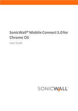 Sonicwall® Mobile Connect 5.0 for Chrome OS User Guide Contents 1