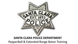 SANTA CLARA POLICE DEPARTMENT Pepperball