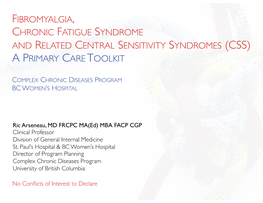Fibromyalgia, Chronic Fatigue Syndrome and Related Central Sensitivity Syndromes (Css) a Primary Care T Oolkit