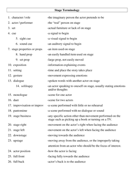 Stage Terminology 1. Character / Role -The Imaginary Person the Actor Pretends to Be 2. Actor / Performer -The “Real”