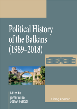 Political History of the Balkans (1989–2018) This Page Intentionally Left Blank POLITICAL HISTORY of the BALKANS (1989–2018) Edited by József Dúró – Zoltán Egeresi