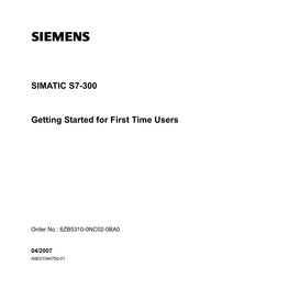 SIMATIC S7-300 Getting Started for First Time Users Getting Started, 04/2007, 6ZB5310-0NC02-0BA0 1Welcome