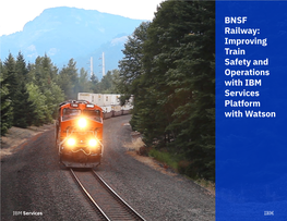 BNSF Railway: Improving Train Safety and Operations with IBM Services Platform with Watson BUSINESS CHALLENGE: TRANSFORMATION