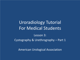 Uroradiology Tutorial for Medical Students Lesson 3: Cystography & Urethrography – Part 1