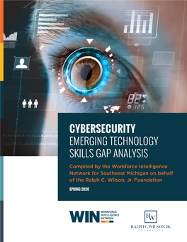 CYBERSECURITY EMERGING TECHNOLOGY SKILLS GAP ANALYSIS Compiled by the Workforce Intelligence Network for Southeast Michigan on Behalf of the Ralph C
