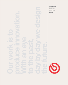 BREMBO ANNUAL REPORT 2012 Our Work Is to to Is Work Our Innovation