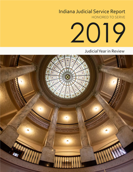 2019 Judicial Year in Review 2019 INDIANA JUDICIAL SERVICE REPORT JUDICIAL YEAR in REVIEW
