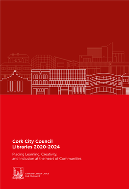 Cork City Council Libraries 2020-2024 Placing Learning, Creativity, and Inclusion at the Heart of Communities Cork City Council Libraries 2020-2024 2 3