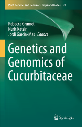 Rebecca Grumet Nurit Katzir Jordi Garcia-Mas Editors Genetics and Genomics of Cucurbitaceae Plant Genetics and Genomics: Crops and Models