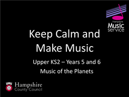 Upper KS2 – Years 5 and 6 Music of the Planets Music of the Planets Listen