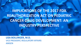 Implications of the 2017 Fda Reauthorization Act on Pediatric Cancer Drug Development: an Industry Perspective