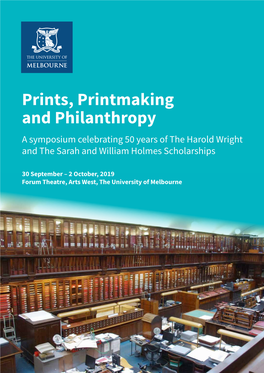 Prints, Printmaking and Philanthropy a Symposium Celebrating 50 Years of the Harold Wright and the Sarah and William Holmes Scholarships