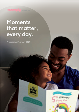 Moments That Matter, Every Day. Moonpig Group Plc Prospectus: February 2021 Prospectus: February 2021