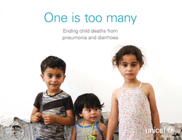 One Is Too Many: Ending Child Deaths from Pneumonia and Diarrhoea 3 Acknowledgements